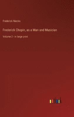 bokomslag Frederick Chopin, as a Man and Musician