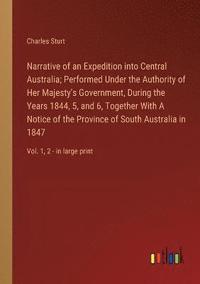 bokomslag Narrative of an Expedition into Central Australia; Performed Under the Authority of Her Majesty's Government, During the Years 1844, 5, and 6, Together With A Notice of the Province of South