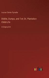 bokomslag Diddie, Dumps, and Tot; Or, Plantation Child-Life