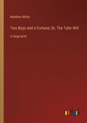 Two Boys and a Fortune; Or, The Tyler Will 1
