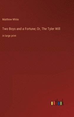 bokomslag Two Boys and a Fortune; Or, The Tyler Will