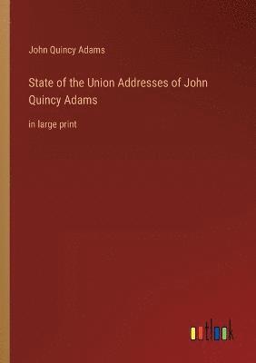 State of the Union Addresses of John Quincy Adams 1