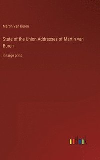 bokomslag State of the Union Addresses of Martin van Buren