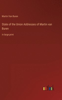 Martin Van Buren - State of the Union Addresses of Martin van Buren, Inbunden