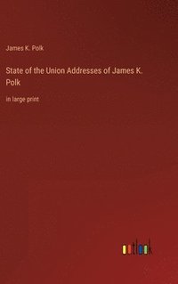 bokomslag State of the Union Addresses of James K. Polk