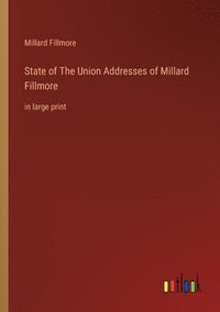 bokomslag State of The Union Addresses of Millard Fillmore