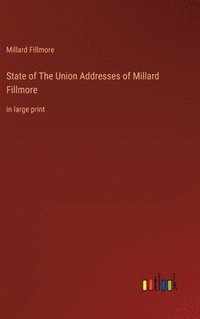 bokomslag State of The Union Addresses of Millard Fillmore