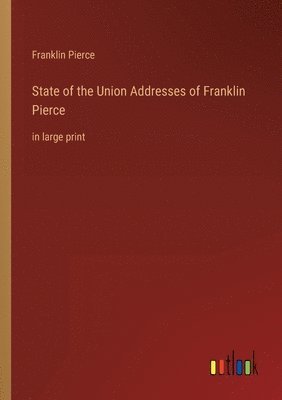 bokomslag State of the Union Addresses of Franklin Pierce