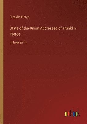 bokomslag State of the Union Addresses of Franklin Pierce