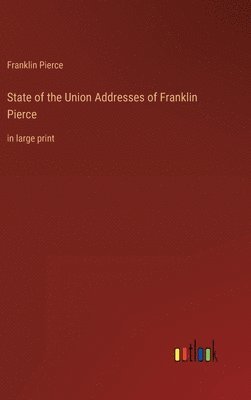 bokomslag State of the Union Addresses of Franklin Pierce