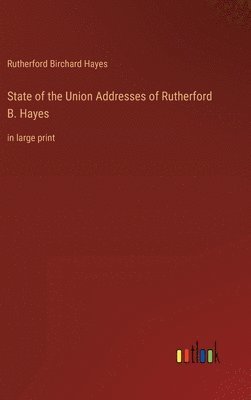 bokomslag State of the Union Addresses of Rutherford B. Hayes