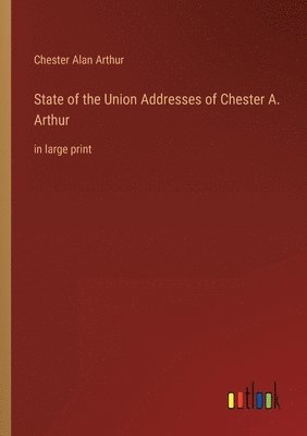 bokomslag State of the Union Addresses of Chester A. Arthur