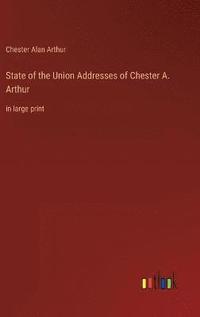 bokomslag State of the Union Addresses of Chester A. Arthur