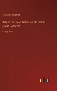 bokomslag State of the Union Addresses of Franklin Delano Roosevelt