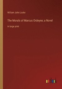 bokomslag The Morals of Marcus Ordeyne; a Novel