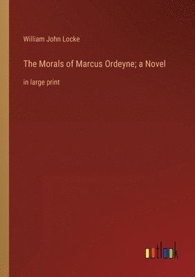 bokomslag The Morals of Marcus Ordeyne; a Novel