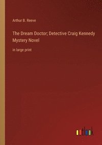 bokomslag Dream Doctor; Detective Craig Kennedy Mystery Novel