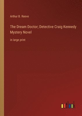 bokomslag The Dream Doctor; Detective Craig Kennedy Mystery Novel