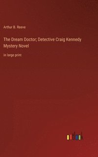 bokomslag Dream Doctor; Detective Craig Kennedy Mystery Novel
