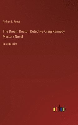 bokomslag The Dream Doctor; Detective Craig Kennedy Mystery Novel