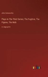 bokomslag Plays in The &#1058;hird Series; The Fugitive, The Pigeon, The Mob