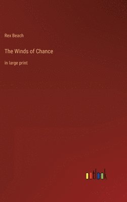 Rex Beach - Winds of Chance, Inbunden