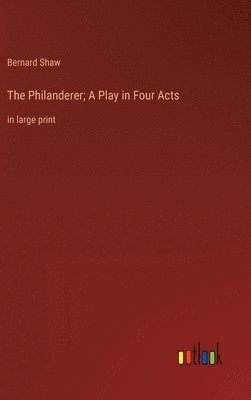 bokomslag The Philanderer; A Play in Four Acts