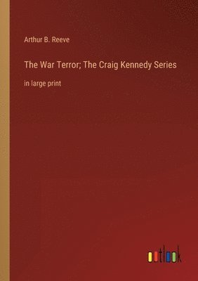 The War Terror; The Craig Kennedy Series 1