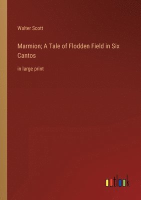 bokomslag Marmion; A Tale of Flodden Field in Six Cantos