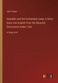 bokomslag Alaeddin and the Enchanted Lamp; A Story Done into English from the Recently Discovered Arabic Text