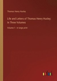 bokomslag Life and Letters of Thomas Henry Huxley; In Three Volumes