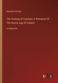 bokomslag Coming of Cuculain; A Romance Of The Heroic Age Of Ireland