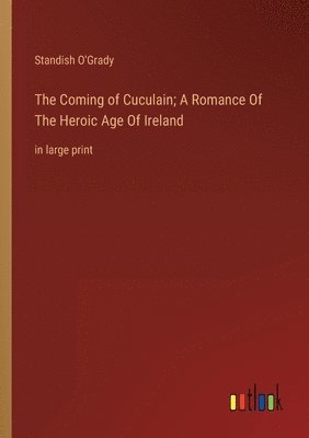 bokomslag The Coming of Cuculain; A Romance Of The Heroic Age Of Ireland