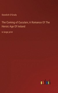 bokomslag Coming of Cuculain; A Romance Of The Heroic Age Of Ireland