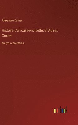 Alexandre Dumas - Histoire d'un casse-noisette; Et Autres Contes, Inbunden