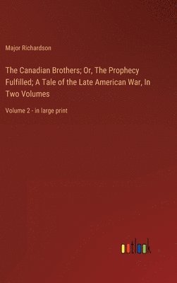 The Canadian Brothers; Or, The Prophecy Fulfilled; A Tale of the Late American War, In Two Volumes 1