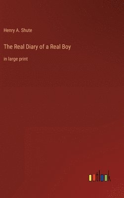 Henry A Shute, Henry A. Shute - Real Diary of a Real Boy, Inbunden