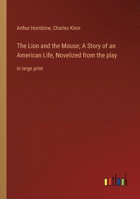 bokomslag Lion and the Mouse; A Story of an American Life, Novelized from the play