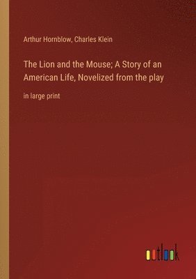 bokomslag The Lion and the Mouse; A Story of an American Life, Novelized from the play