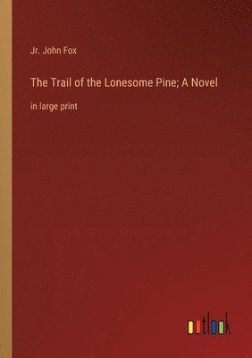 bokomslag Trail of the Lonesome Pine; A Novel