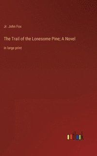 bokomslag Trail of the Lonesome Pine; A Novel