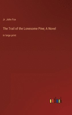bokomslag Trail of the Lonesome Pine; A Novel
