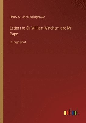 Letters to Sir William Windham and Mr. Pope