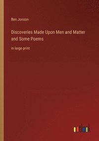 bokomslag Discoveries Made Upon Men and Matter and Some Poems