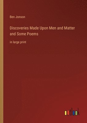 bokomslag Discoveries Made Upon Men and Matter and Some Poems