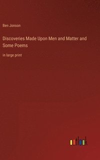 bokomslag Discoveries Made Upon Men and Matter and Some Poems