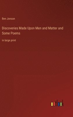 bokomslag Discoveries Made Upon Men and Matter and Some Poems