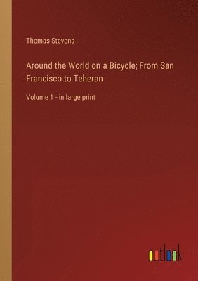 bokomslag Around the World on a Bicycle; From San Francisco to Teheran