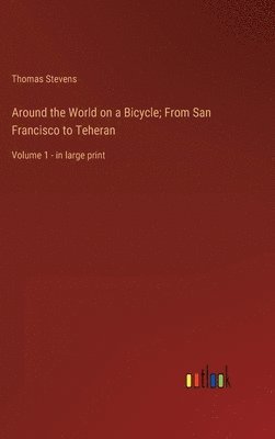 bokomslag Around the World on a Bicycle; From San Francisco to Teheran