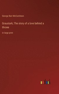 bokomslag Graustark; The story of a love behind a throne